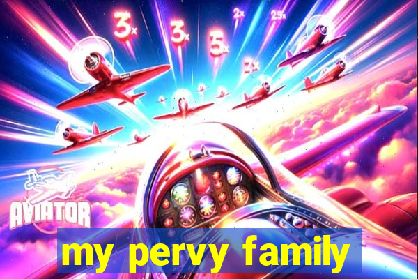 my pervy family